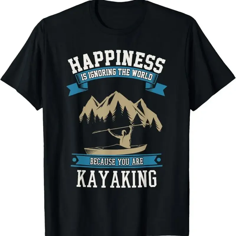 Happiness Is Ignoring The World Because You Are Kayaking T Shirt