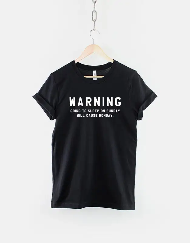 Warning Going To Bed On Sunday Causes Monday T Shirt I Hate Mondays