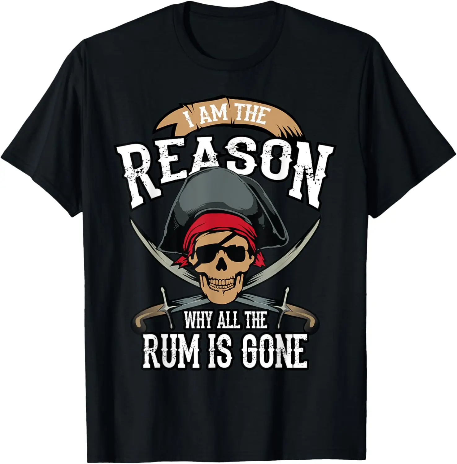 

Funny I Am The Reason Why All The Rum Is Gone Shirt Gift T-Shirt