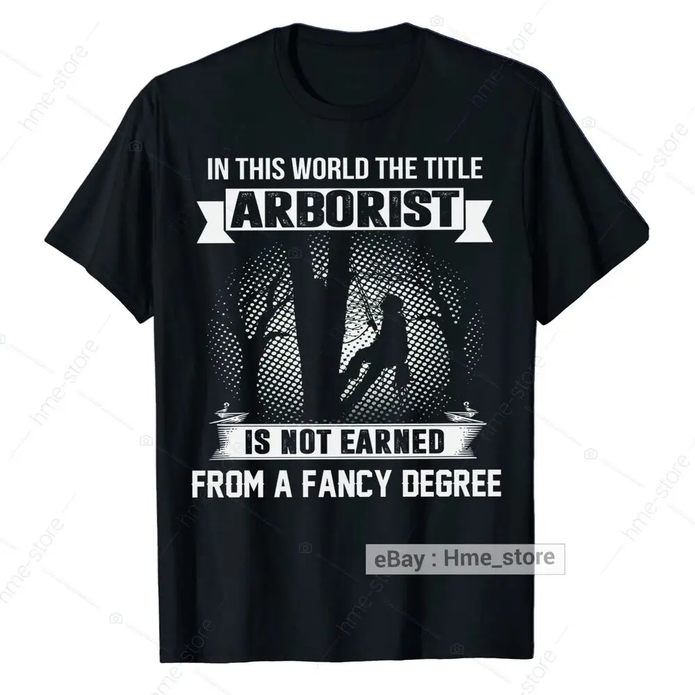 Proud Arborist I Earn The Title T-Shirt For Men Tree Climber Logger Trimmer Tee Unisex T-shirts For Men