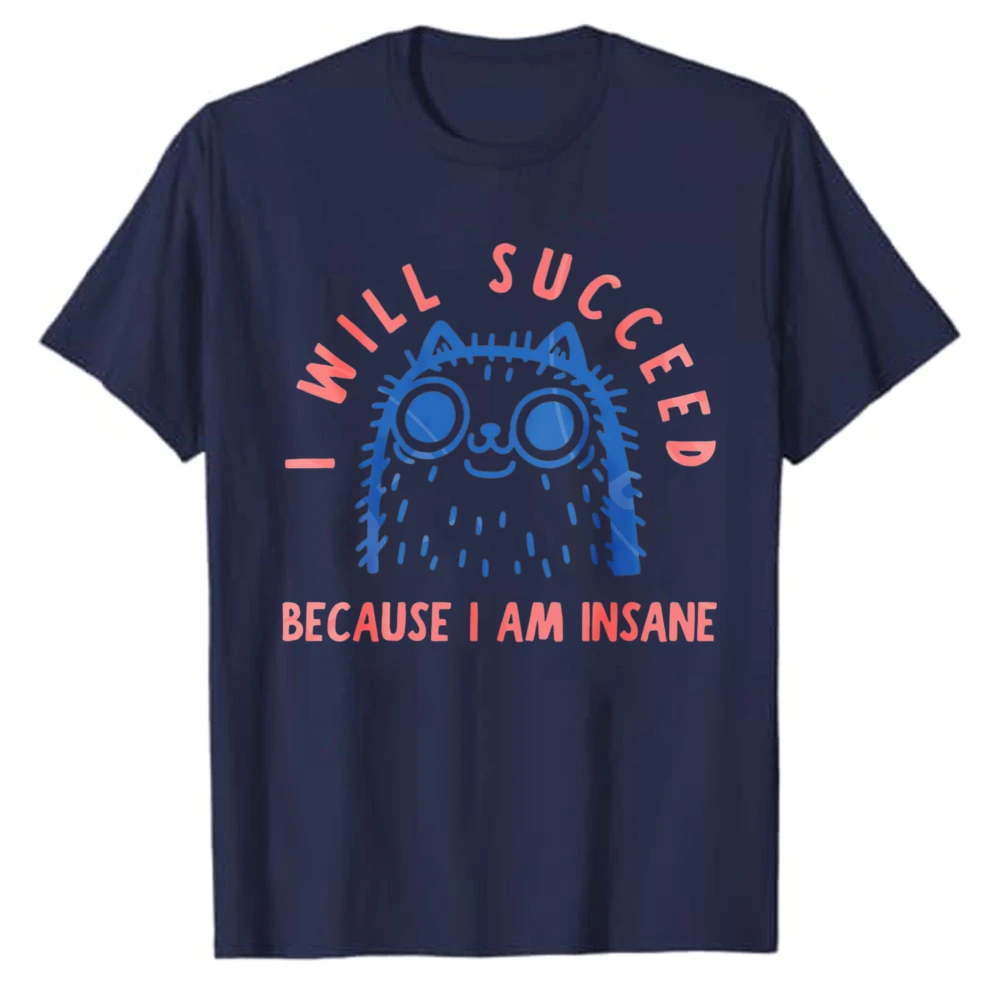 I Will Succeed Because I Am Insane Funny Cat Graphic T‑Shirt Casual Cotton Tees Cute Nerdy Cat with Glasses Cartoon Slogan Tops