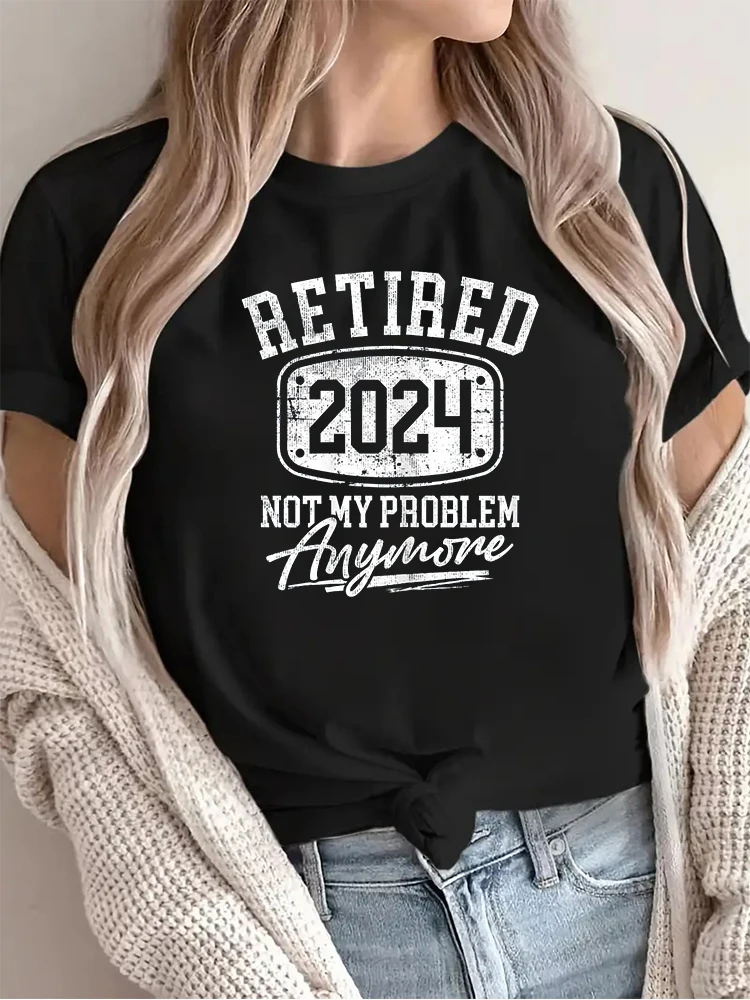 Retired 2024 Not My Problem Anymore Retirement Mens Womens TShirt Fashion Clothing Father\'s Day Tshirts Tops for New Summer 2024