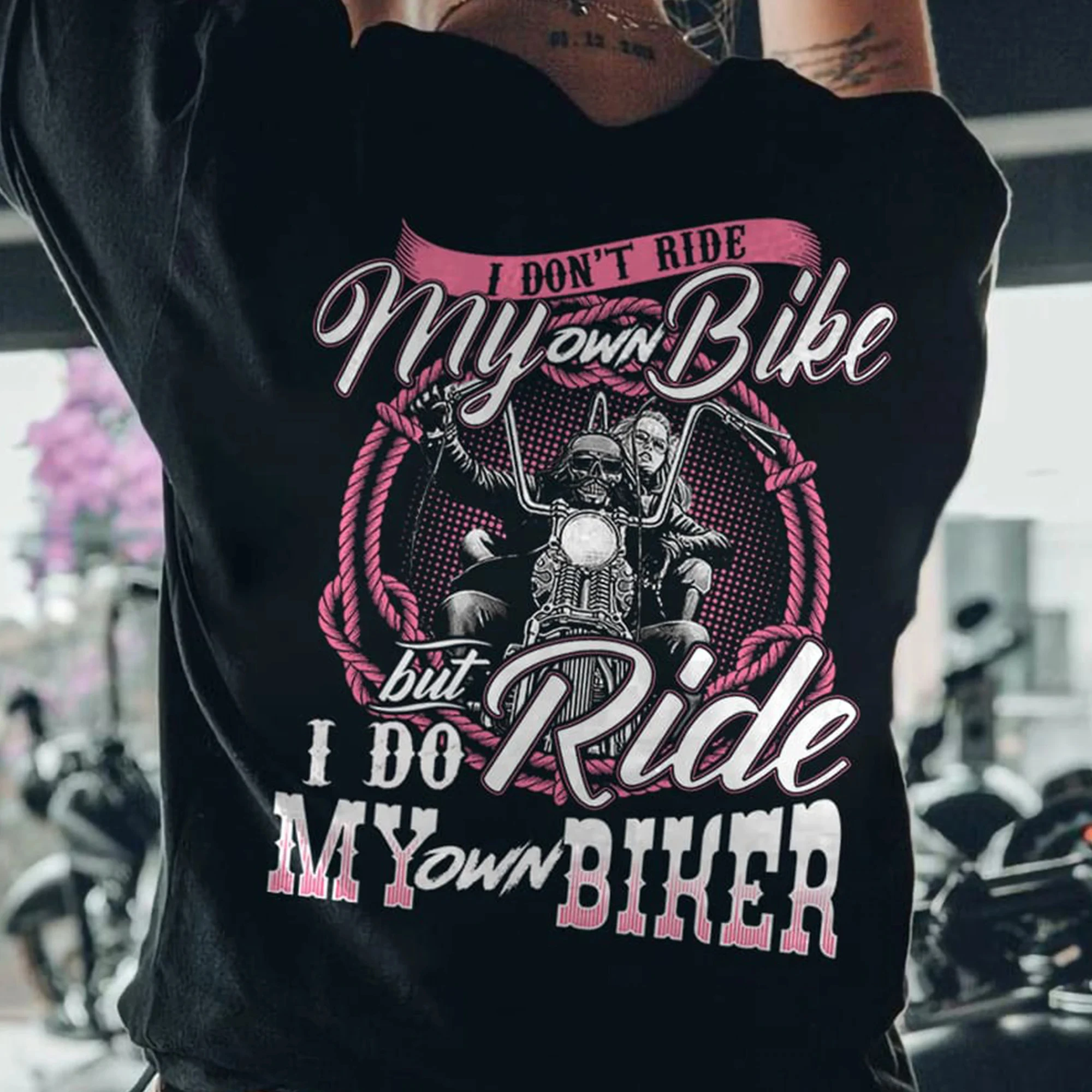 I Don't Ride My Own Bike But I Do Ride My Own Biker Men Women Cotton T-shirt Fashion Big Size Top Casual Short Sleeve Tee S-4XL