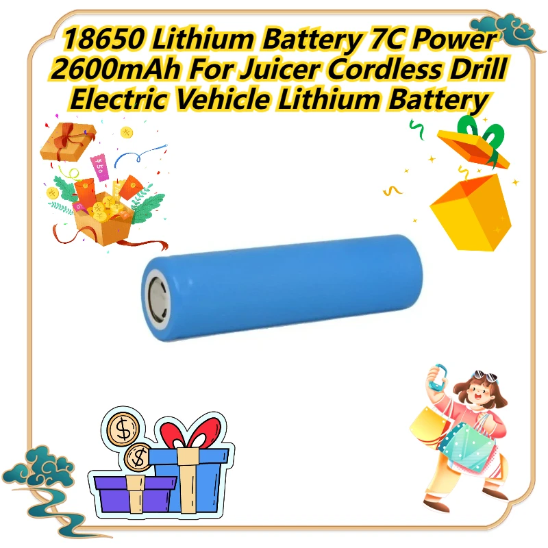 

18650 Lithium Battery 7C Power 2600mAh For Juicer Cordless Drill Electric Vehicle Lithium Battery