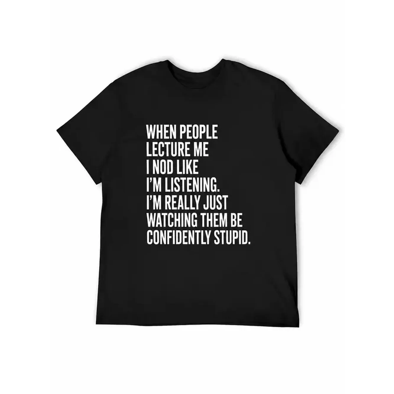 When People Lecture Me Shirt, Funny Sarcastic Quote Graphic T-Shirt, Confidently Stupid Humor Tee, Casual Black Cotton Top