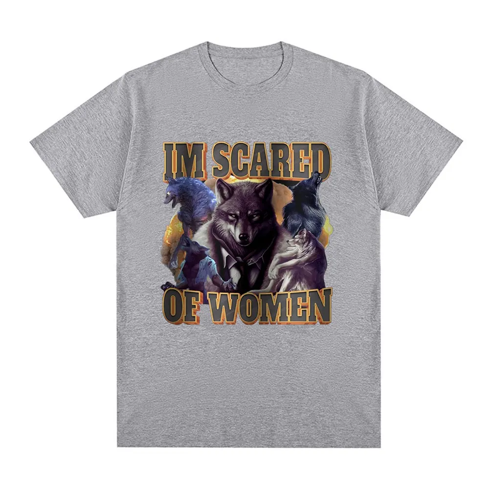 Im Scared Of Women Funny Wolf Meme T Shirts Men Women Fashion Vintage T-shirt Casual Cotton Cozy Short Sleeve Oversized T-shirts