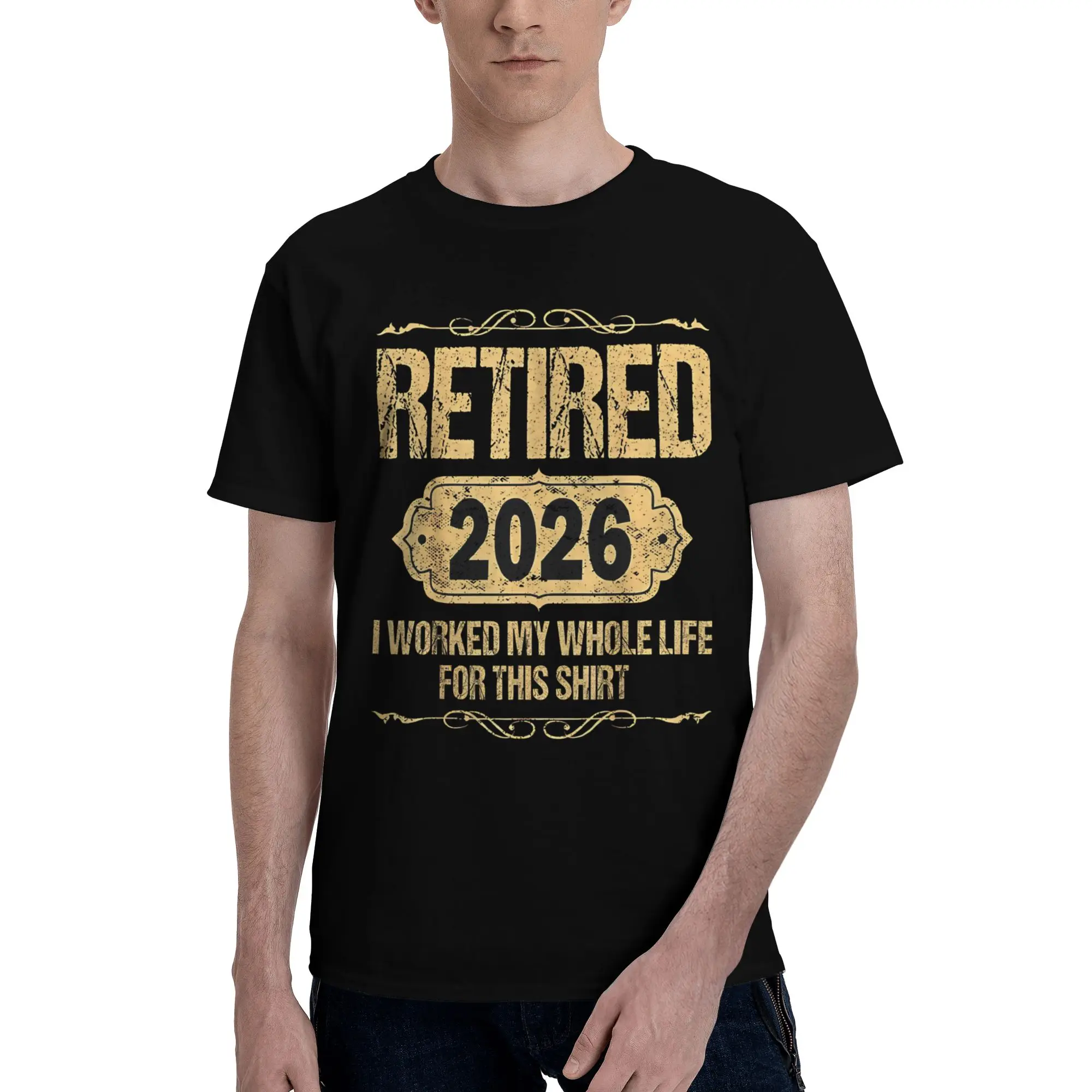 Retired 2026 I Worked My Whole Life for This Tee Shirt for Men Women Graphic Printing T Shirts  100% Cotton Clothing