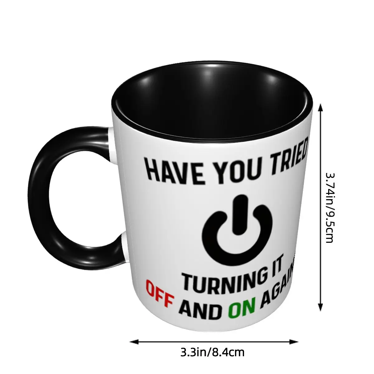 Custom Have You Tried Turning It Off And On Again Mugs DIY Ceramic Tea Milk Coffee Cup