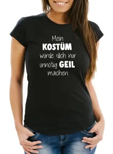 Damen T-Shirt Fasching Spruch Mein Kostüm würde dich nur unnötig geil machen