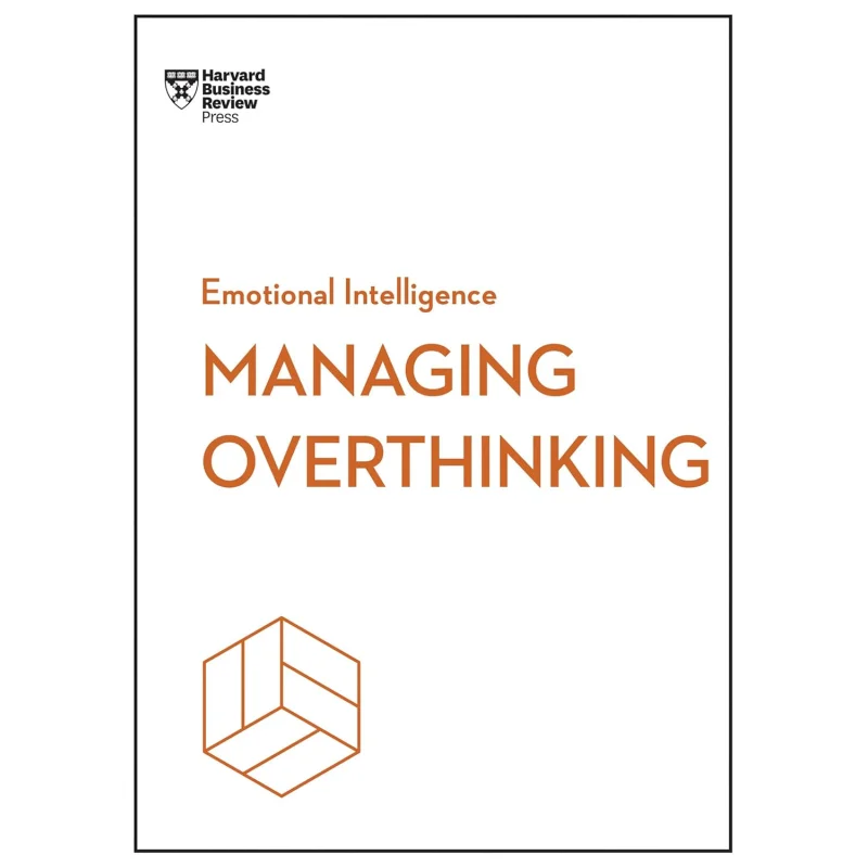 

Managing Overthinking HBR Emotional Intelligence Series Harvard Business Review Harvard Business Review Press 9798892790826 Book