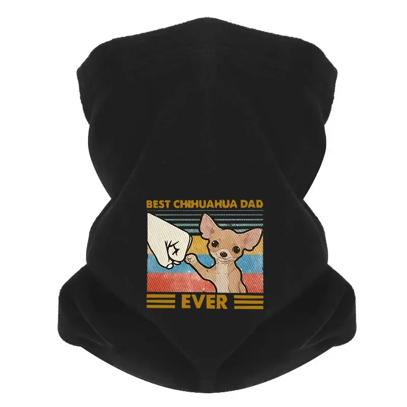 Chihuahua dog fist bump best dad ever Men Outdoor Scarf Mask Neck Gaiter Hat Women cap Headgear Windproof Keep Warm Winter Multi