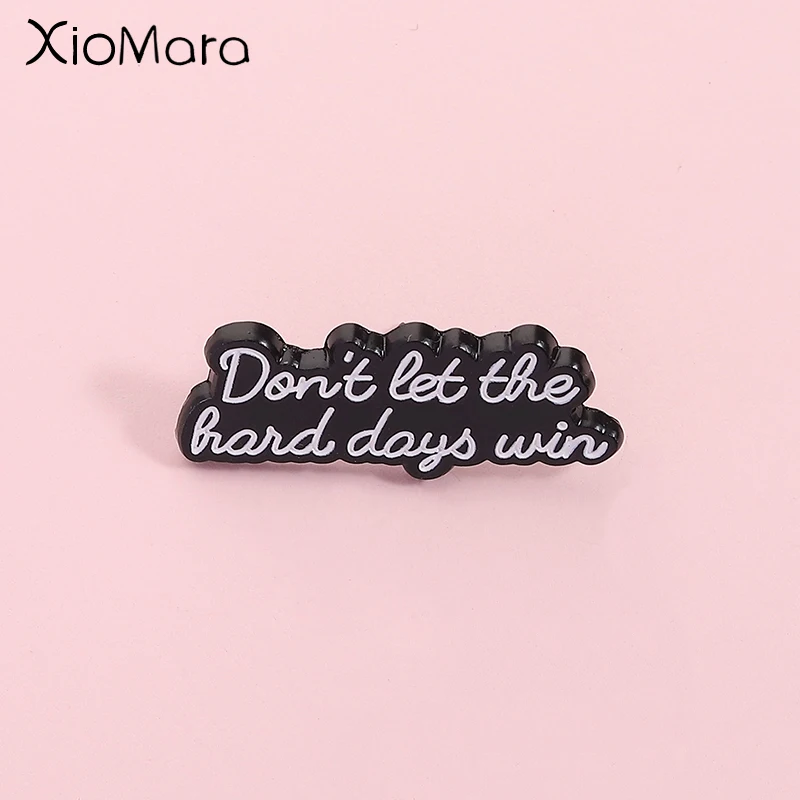 Inspirational and Positive Energy Sentences Enamel Pin Don't Let the Hard Days Win Brooch Lapel Backpack Badge Jewelry Gift