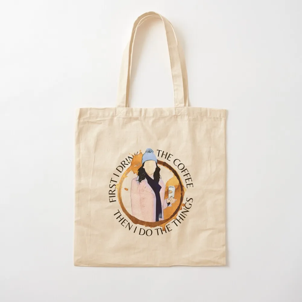 

First I Drink the Coffee - Then I Do the Things - Gilmore Tote Bag Portable shopping bag university shopper bag Canvas Tote