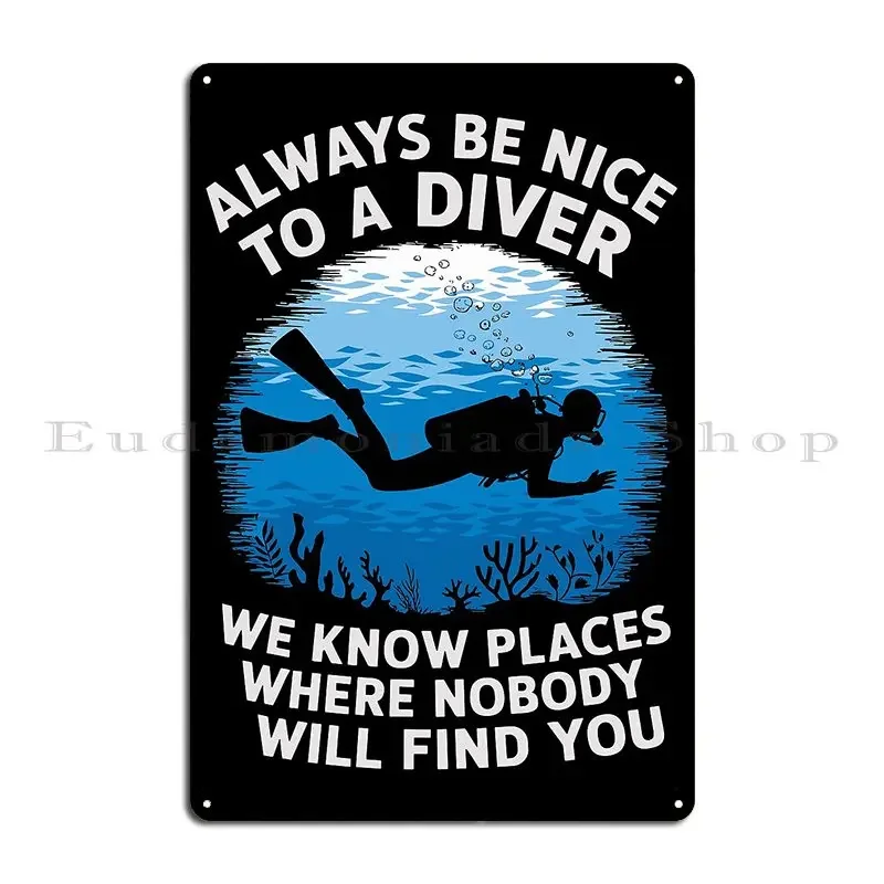 Always Be Nice To A Diver Metal Plaque Poster Character Painting Custom Pub Club Tin Sign Poster