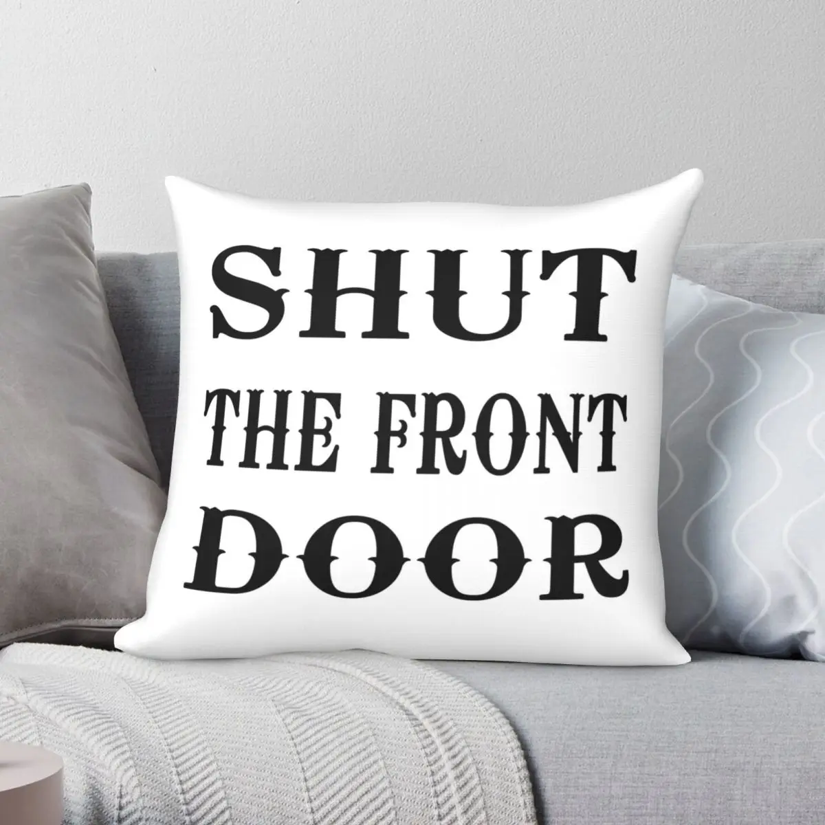 Shut The Front Door Square Pillowcase Polyester Linen Velvet Creative Zip Decor Car Cushion Cover