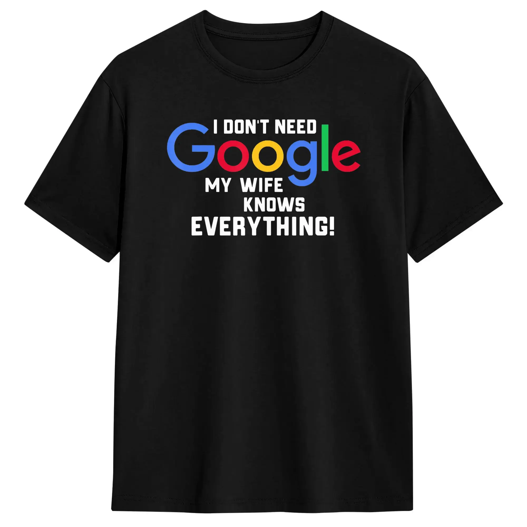 I Don‘t Need Google My Wife Knows Everything Husband Groom T-Shirt T Shirts Men Cotton O Neck Top Tees Short Sleeve Tshirt