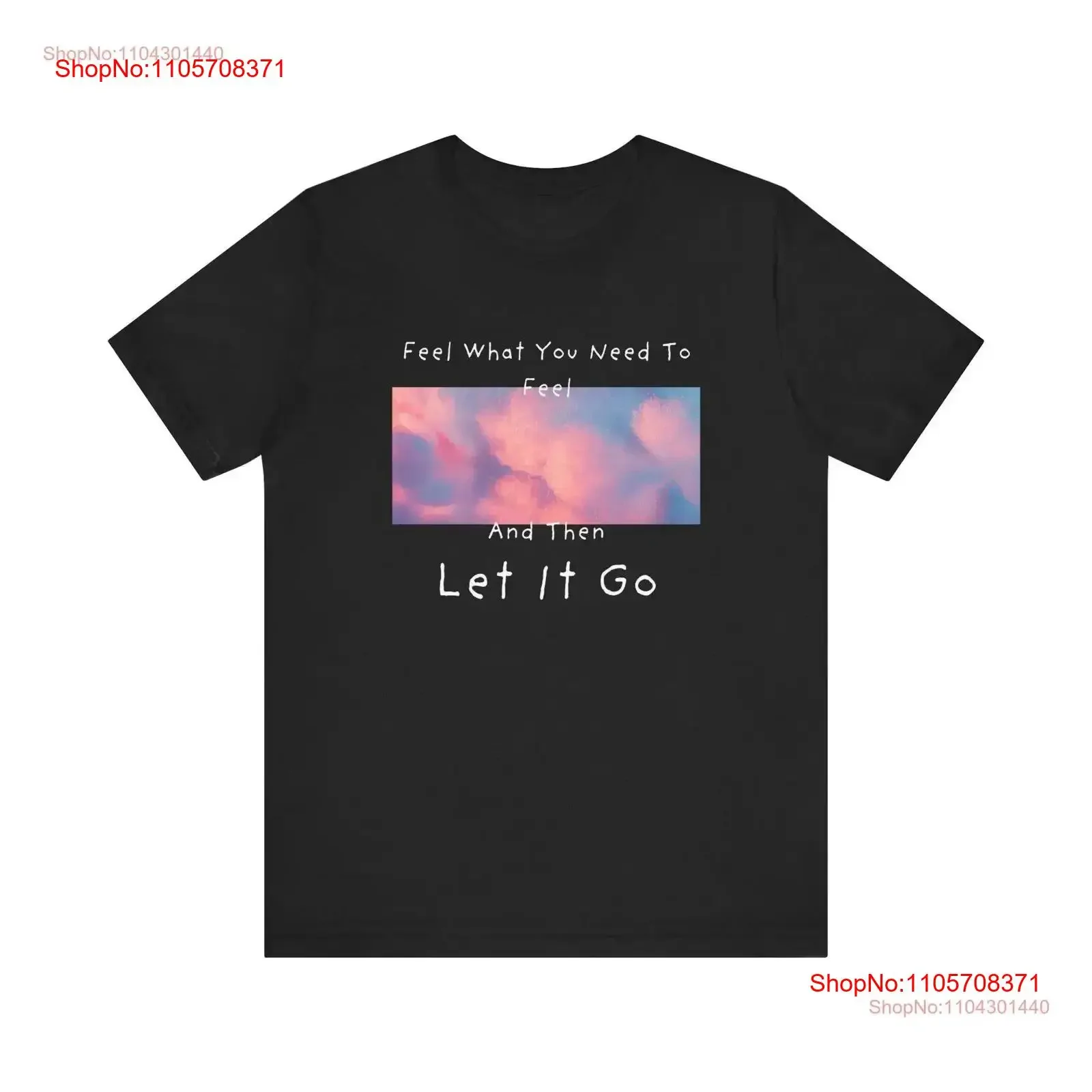 Feel What You Need T Shirt Let It Go Inspirational Empowering Mindfulness Positive Affirmation Motivational Apparel vintage