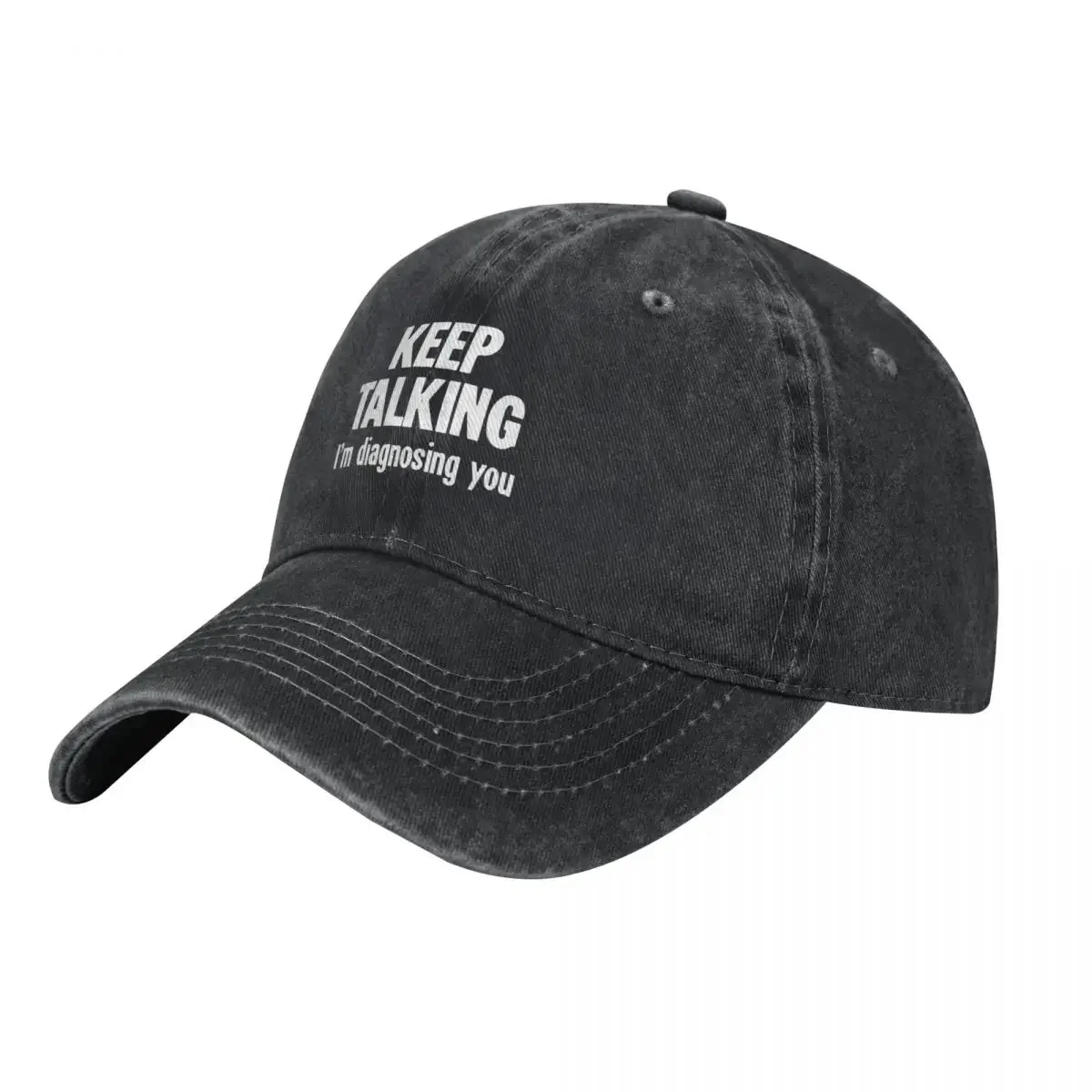 Keep Talking: I'm Diagnosing You Baseball Cap Luxury Man Hat New Hat custom Hat Men Hats Women's