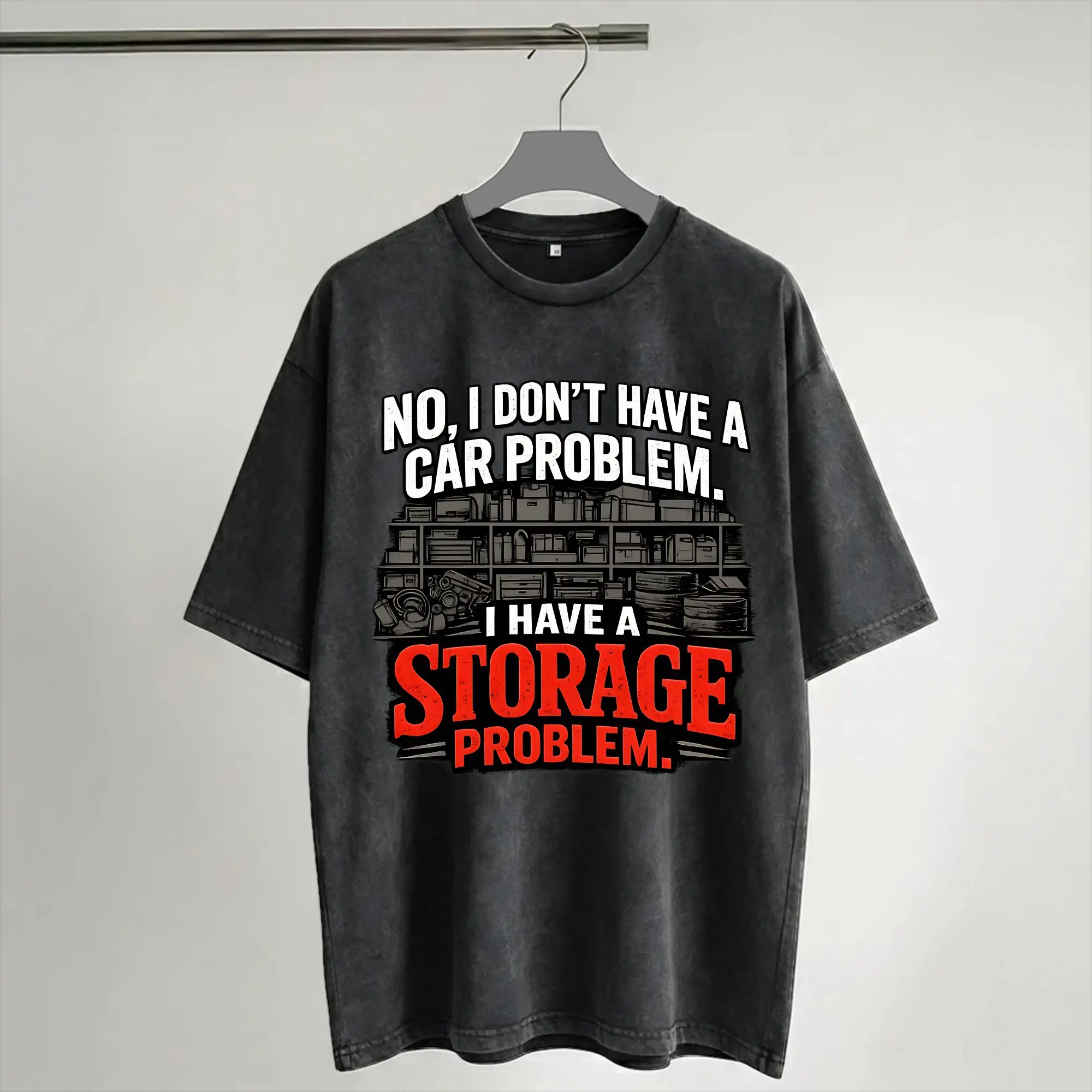 No I Don't Have a car Problem I Have a Storage Problem T Shirts Washed T-Shirts  Novelty for Men Women Streetwear Printed Tees