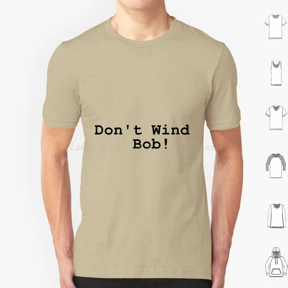 Don _ X27 _ T Wind Bob! T Shirt 6xl Cotton Cool Tee Bob Mortimer Comedy Vic Reeves Reeves And Mortimer Funny Vic And Bob Big