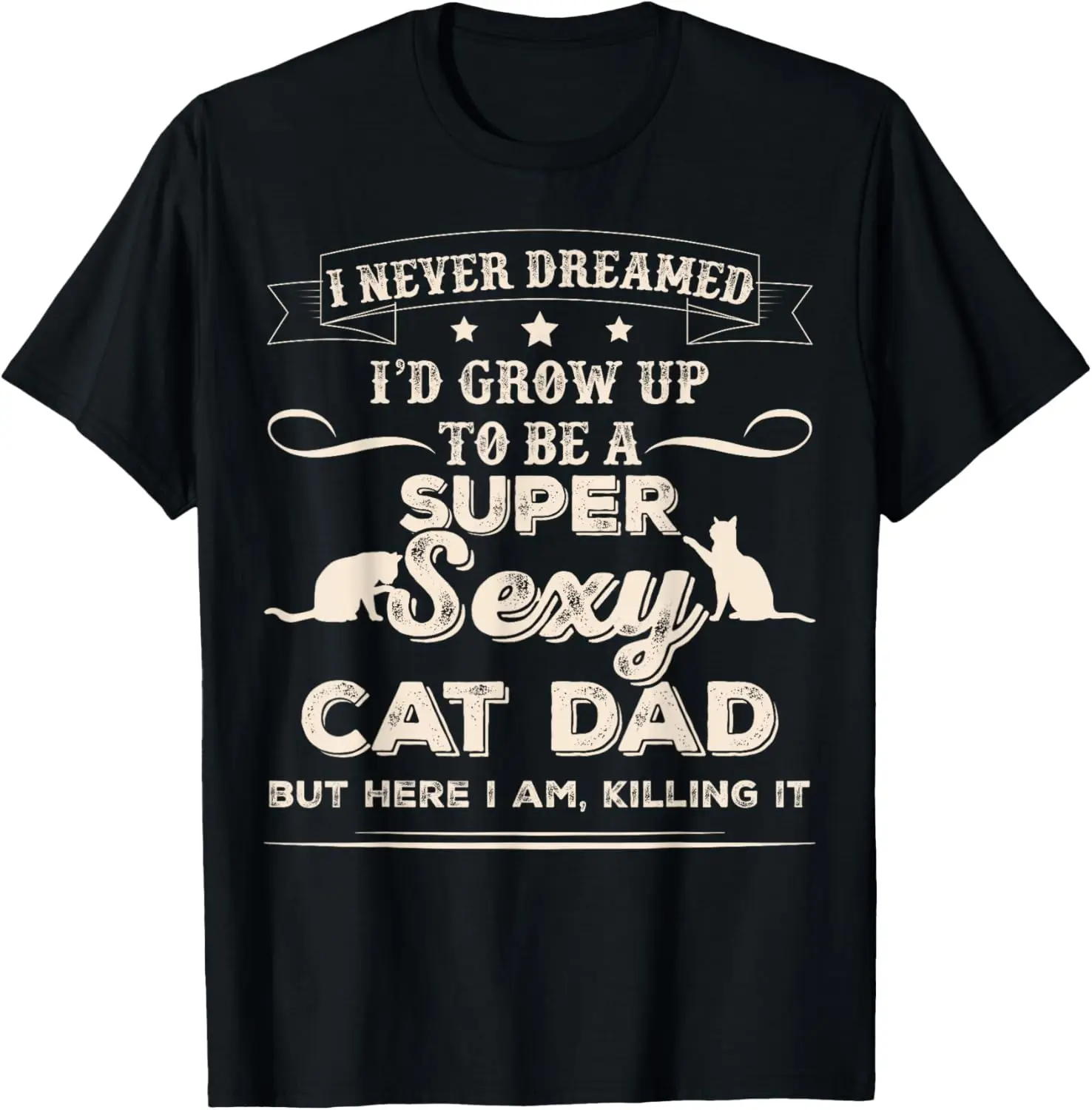 

I Never Dreamed I'd Grow Up To Be A Sexy Cat Dad