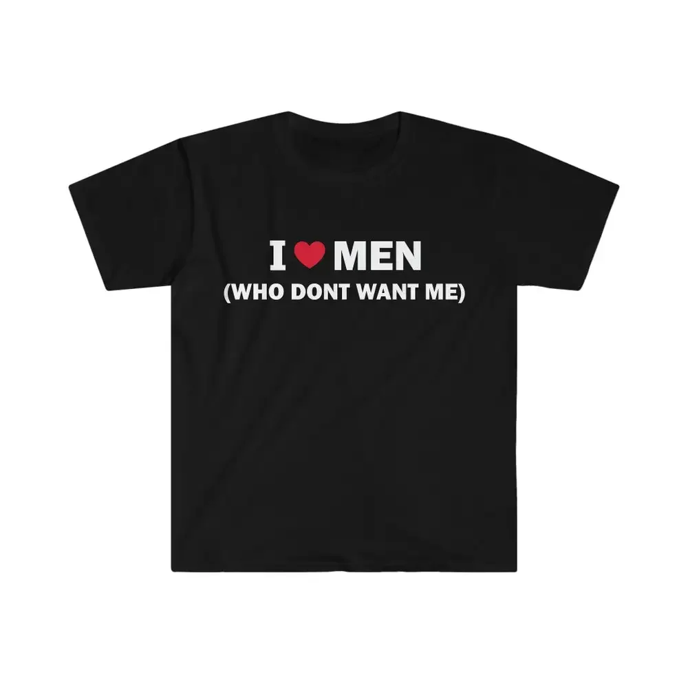 I Love Men Who Don'T Wan'T Me T Shirt Humor Funny Meme Offensive Satire