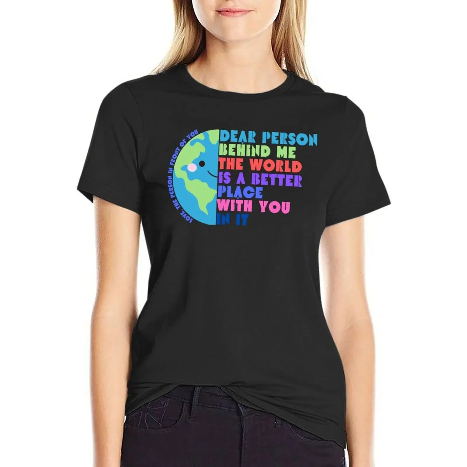 

Dear Person Behind Me The World Is A Better Place With You T-shirt funny summer clothes Women t-shirts