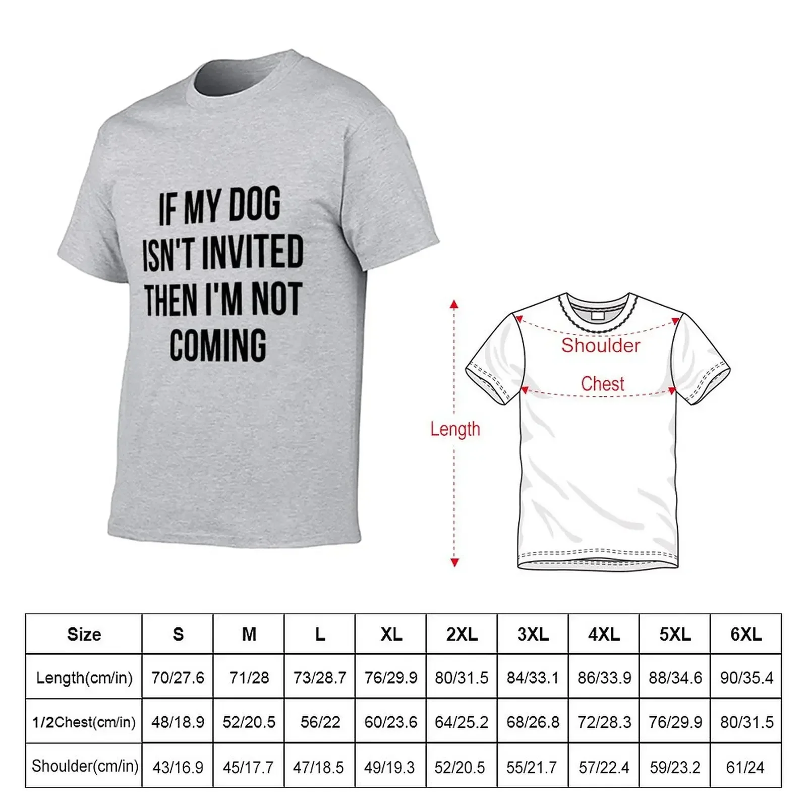 If my dog isn't invited then I'm not coming T-Shirt summer clothes shirts graphic tee quick-drying t shirts for men pack