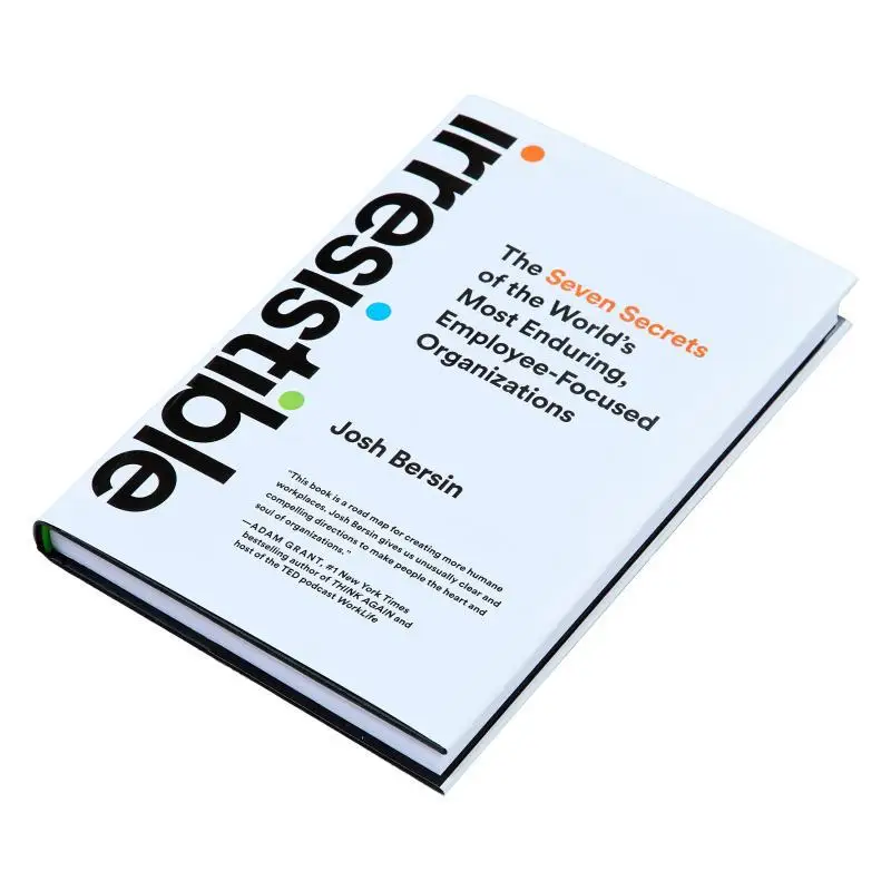 Irresistible The Seven Secrets Of The Worlds Most Enduring EmployeeFocused Organizations Josh Bersin 9781646871100