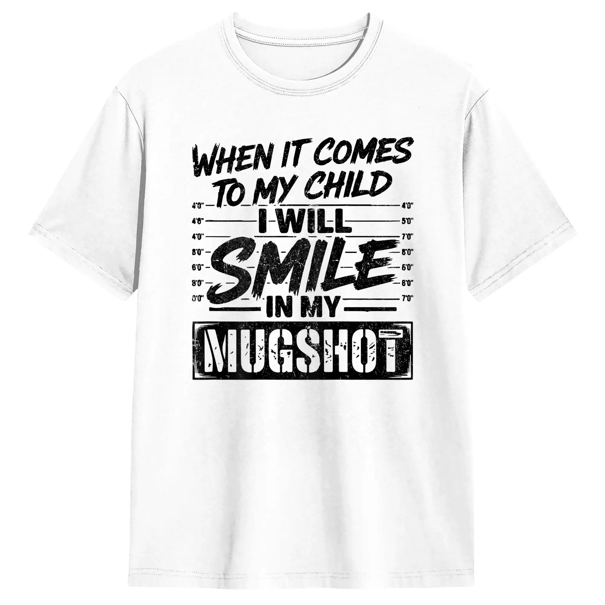 When It Comes to My Child I Will Smile in My Mugshot T Shirt Summer  Popular T Shirts 100% Cotton O-Neck Plus Size Top Tees Gift