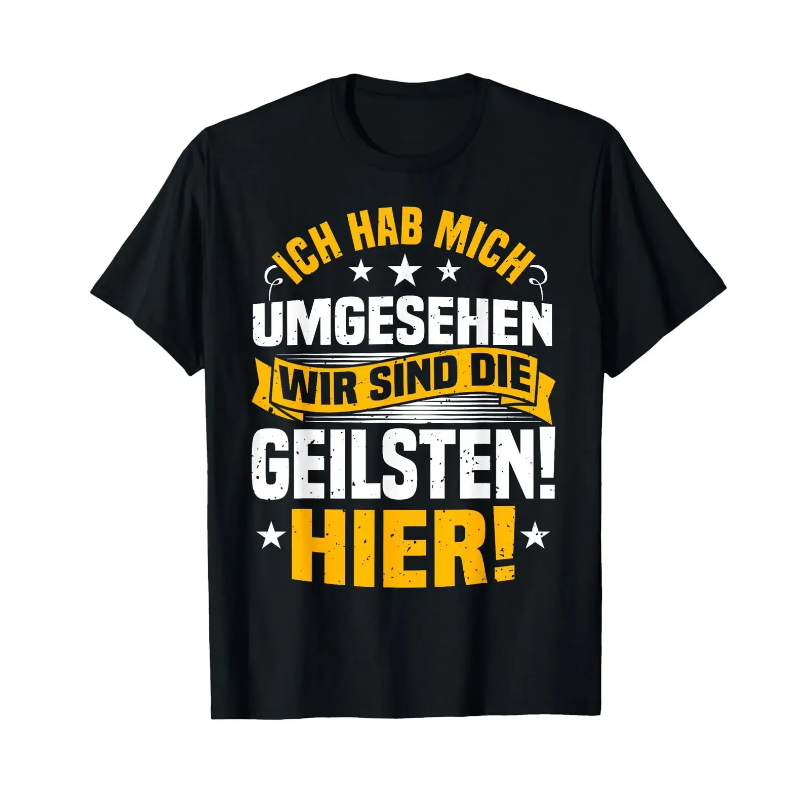 T Shirt with German Text Ich Hab Mich Umgesehen Wir Sind Die Geilsten Hier black vintage Washed Unisex homme graphic