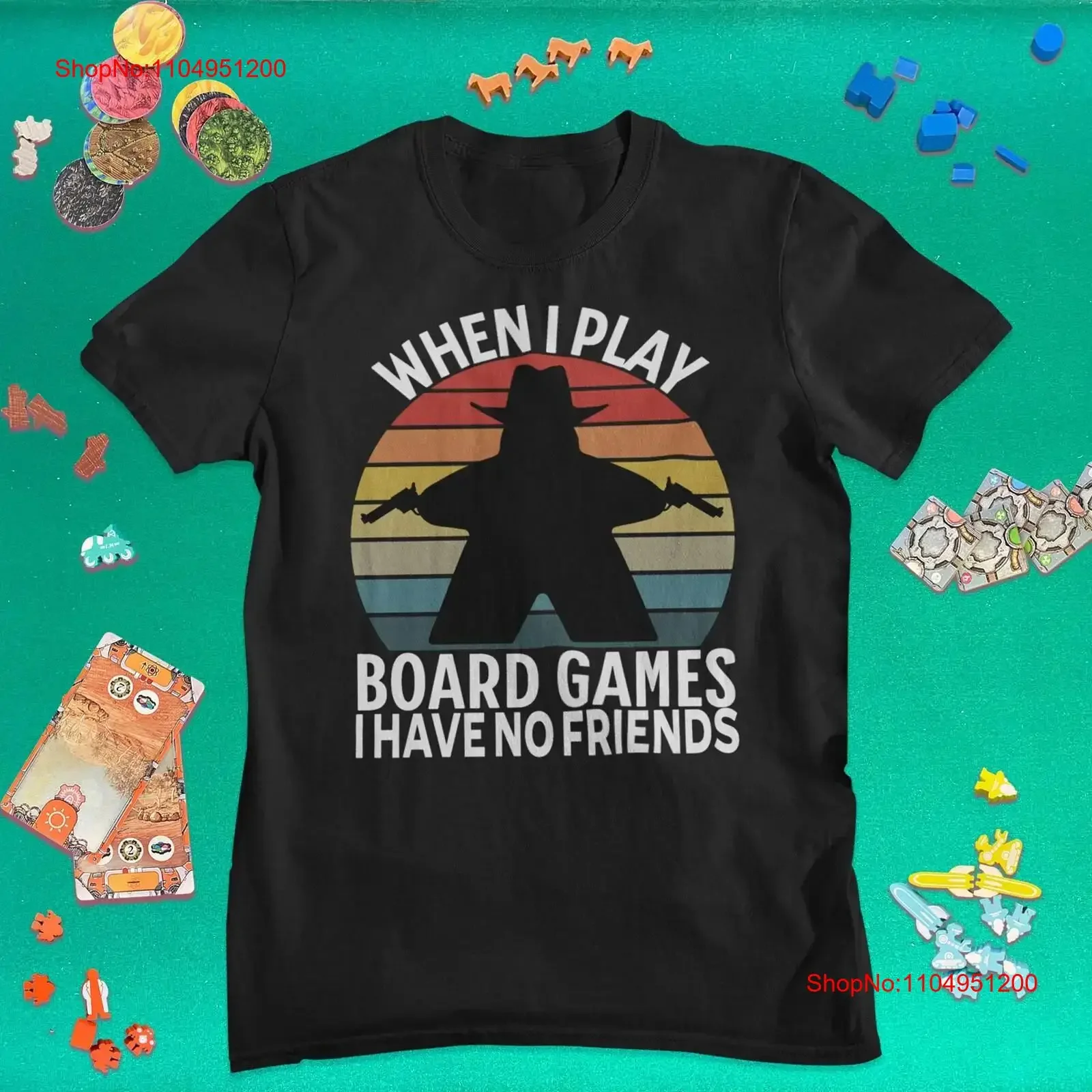 

When I Play Board Games Have No Friends T Shirt Competitive Gamer Present Game Geek vintage Washed Slightly Unisex fashion Soft