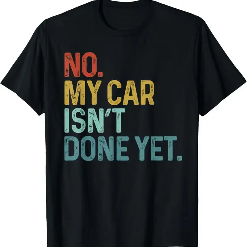 No My Car Isn'T Done Yet Funny Mechanic Garage Mens T Shirt