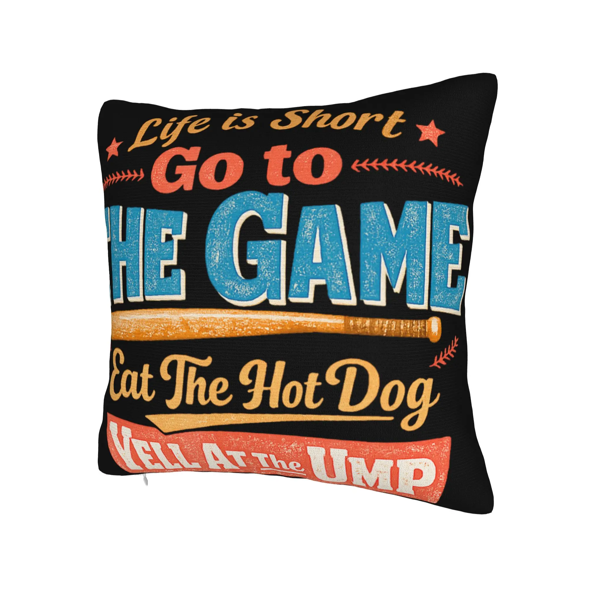 Decorative Pillowcase Life is Short Go to The Game Eat The Hot Dog Yell At The Ump Home Pillow Case Cover Square Multiple Sizes