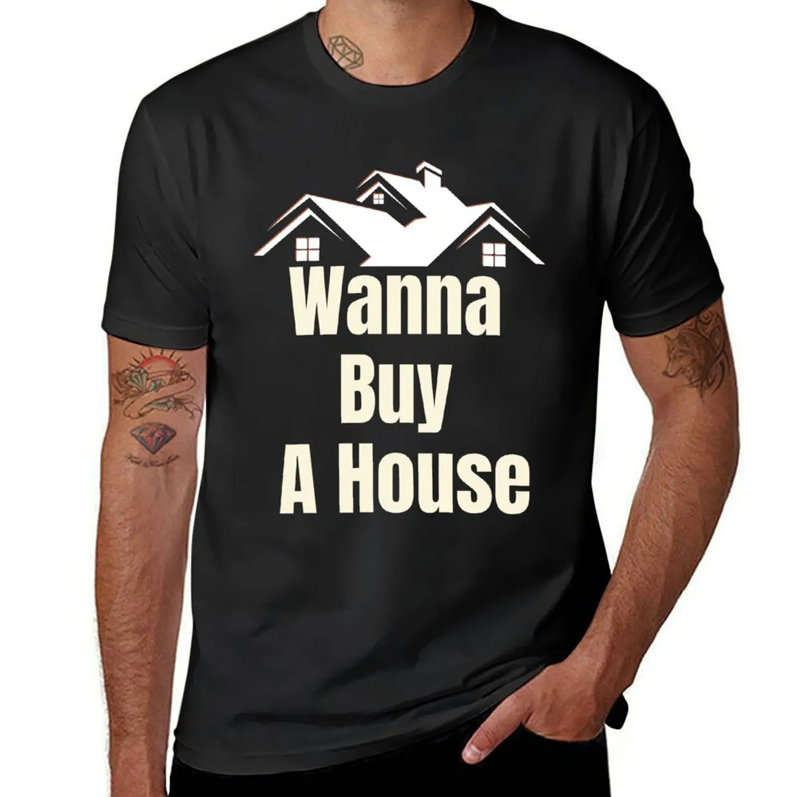 Wanna Buy a House T-Shirt summer top customs design your own funnys cute tops clothes for men