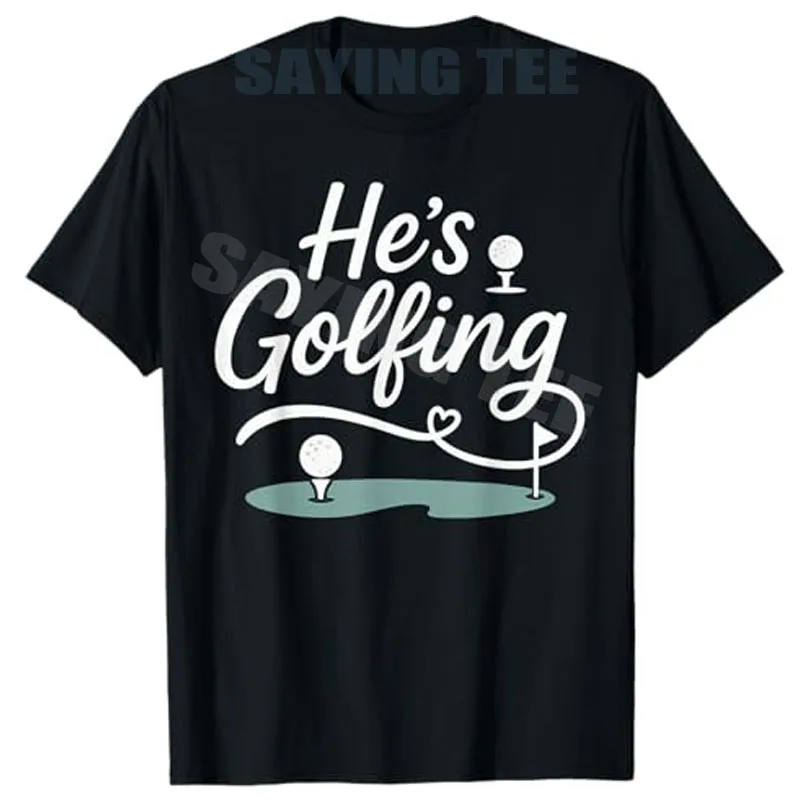 

He’s Golfing Funny Golf Wife Script Design T-Shirt Cool Fashion Weekend Golfer Vibes Outdoor Clothes Novelty Gift Y2k Saying Tee