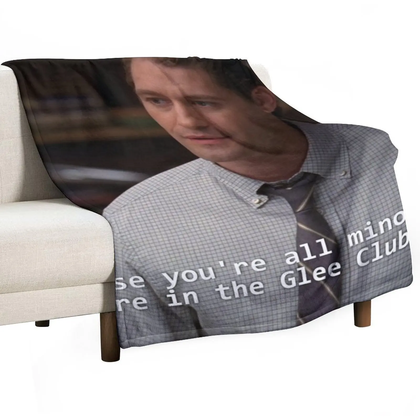 

Because you're all minorities. You are in the Glee Club Throw Blanket funny gift bed plaid Nap Blankets