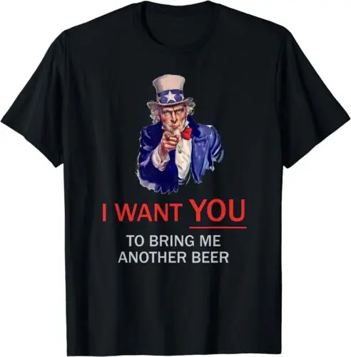 

I Want You To Bring Me Another Beer Uncle Sam Drinker T-Shirt