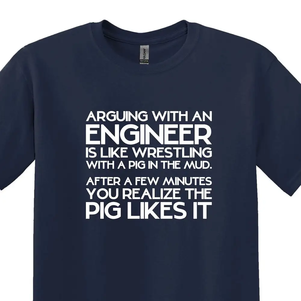 Arguing With An Engineer Is Like Wrestling A Pig In The Mud After Few Minutes You Realize Likes It Funny T Shirt