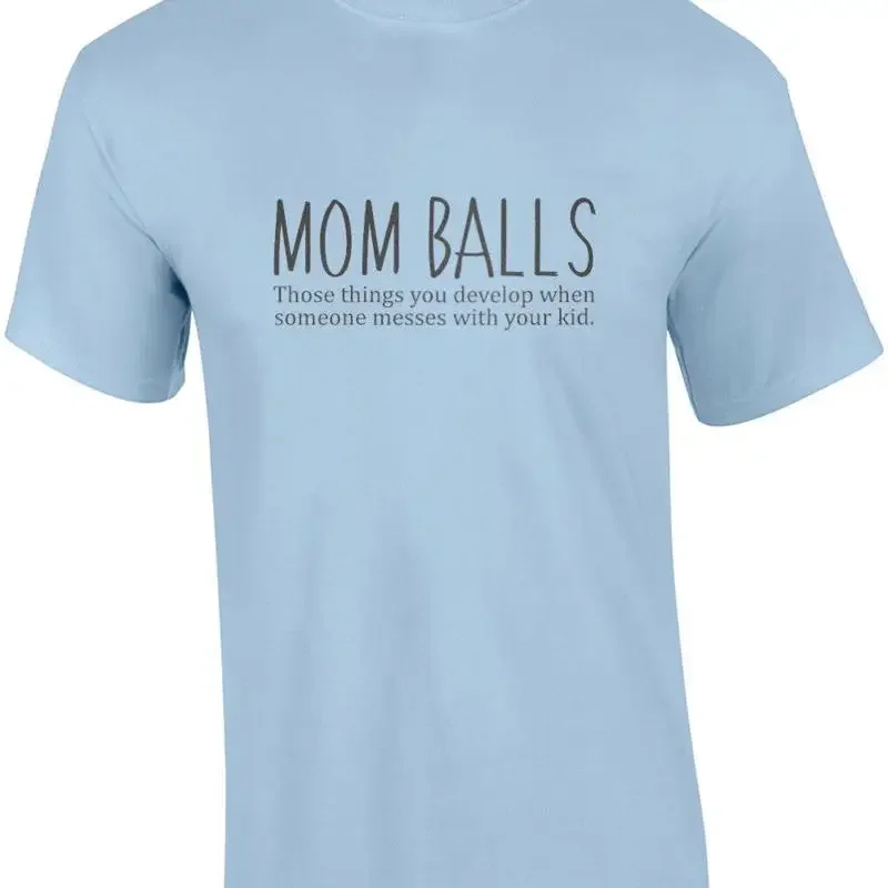 MOM BALLS - Those things you develop when someone messes with your kid - funn... T shirt
