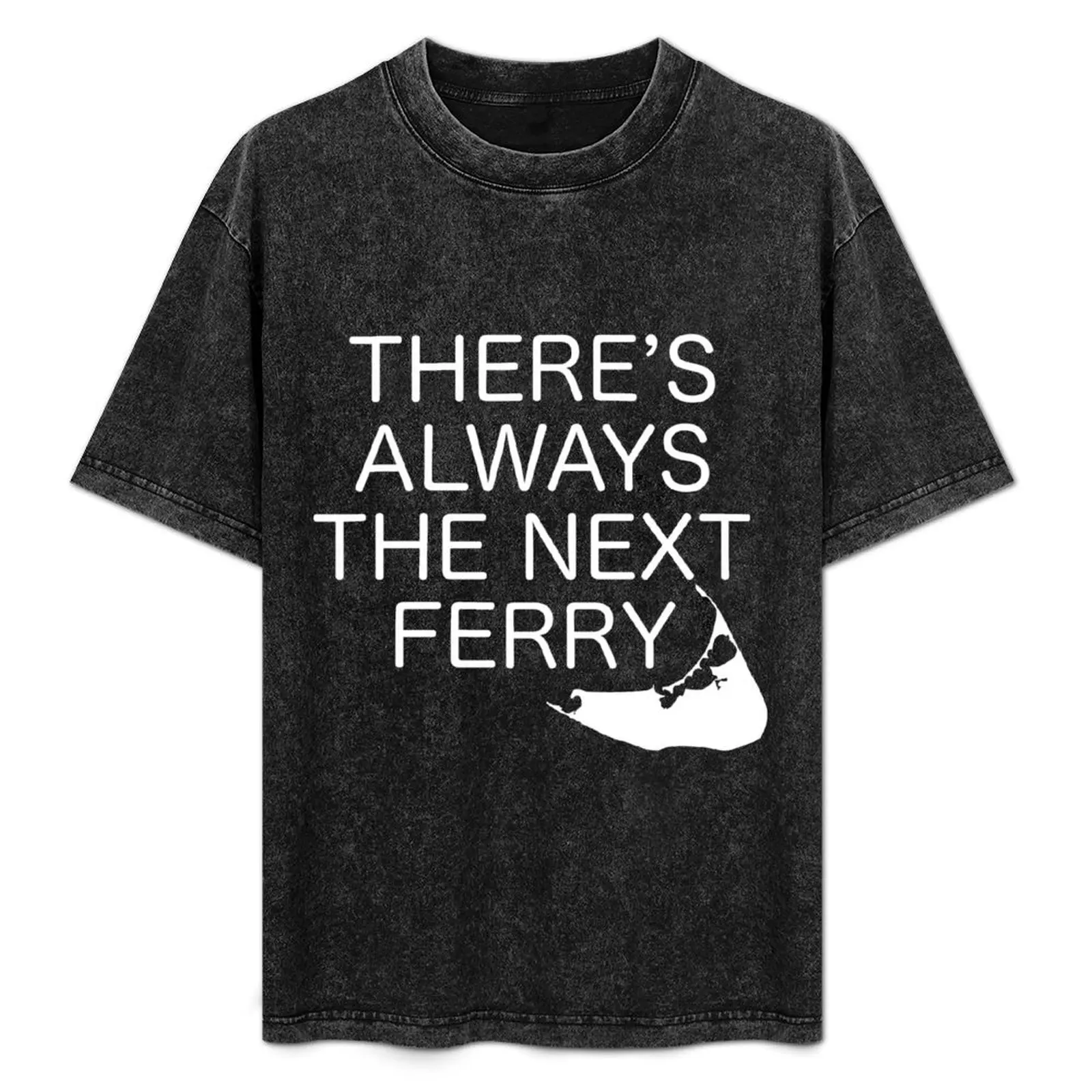 

There's Always the Next Ferry - Nantucket - White T-Shirt Urban Casual Loose Fit Tee