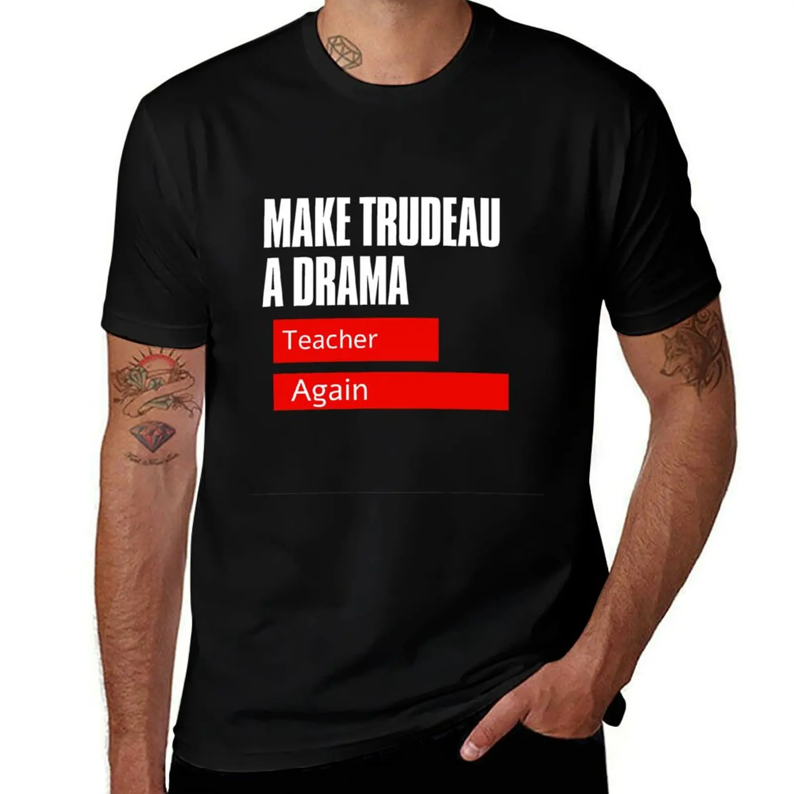 

make trudeau a drama teacher again T-Shirt vintage clothes baggy shirts mens graphic t-shirts hip hop