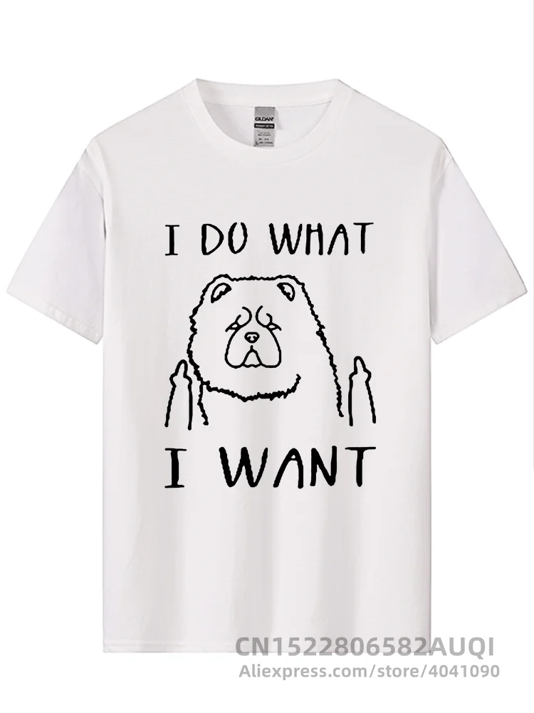 I Do What I Want Chow Chow Dog Lover Funny T Shirt Men Short Sleeve Cotton Casual T-shirts Print REM O-neck Worsted