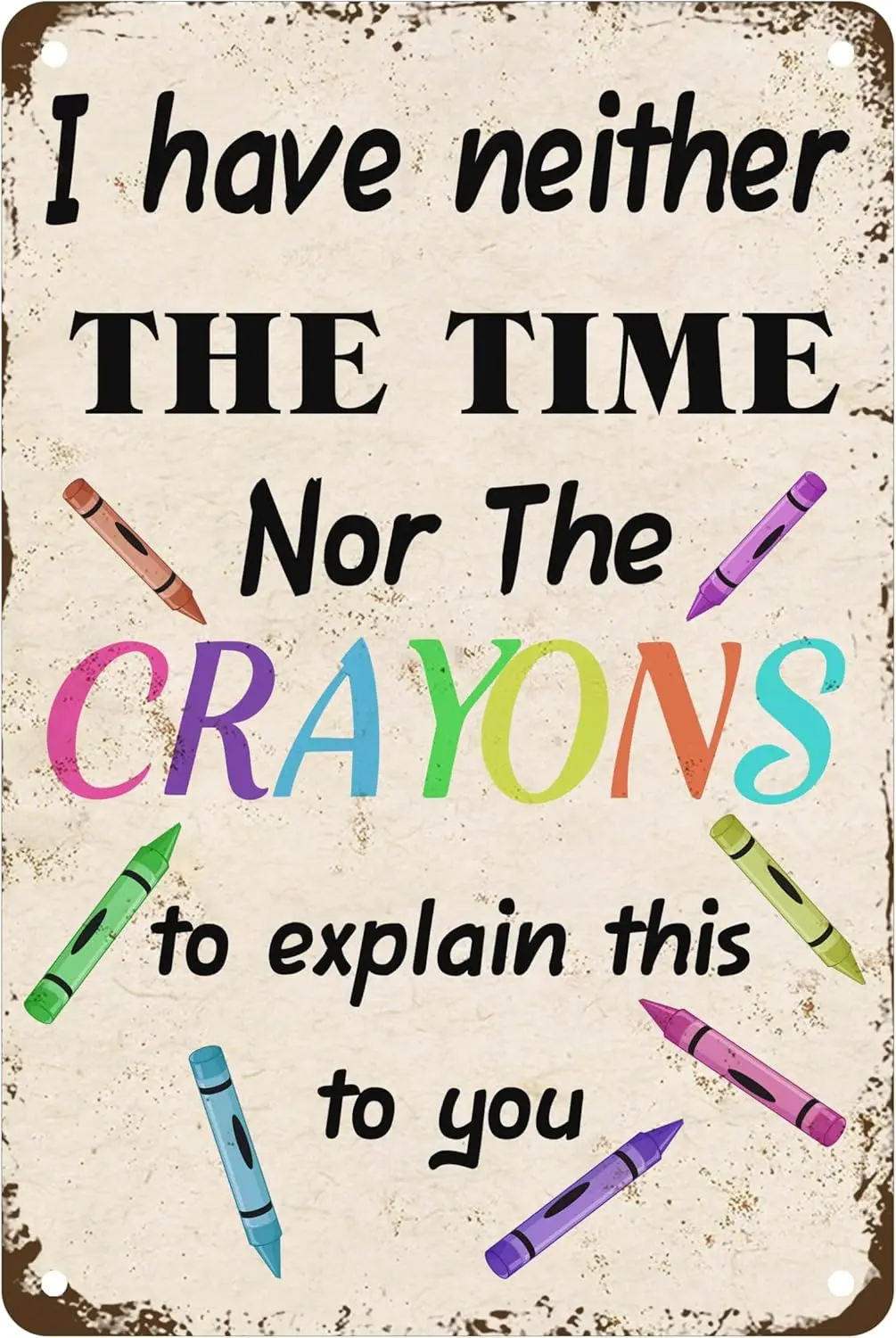 I Have Neither The Time Nor The Crayons To Explain This To You Metal Tin Sign Sarcastic Joke For Home Office Man Cave Bedroom Ou