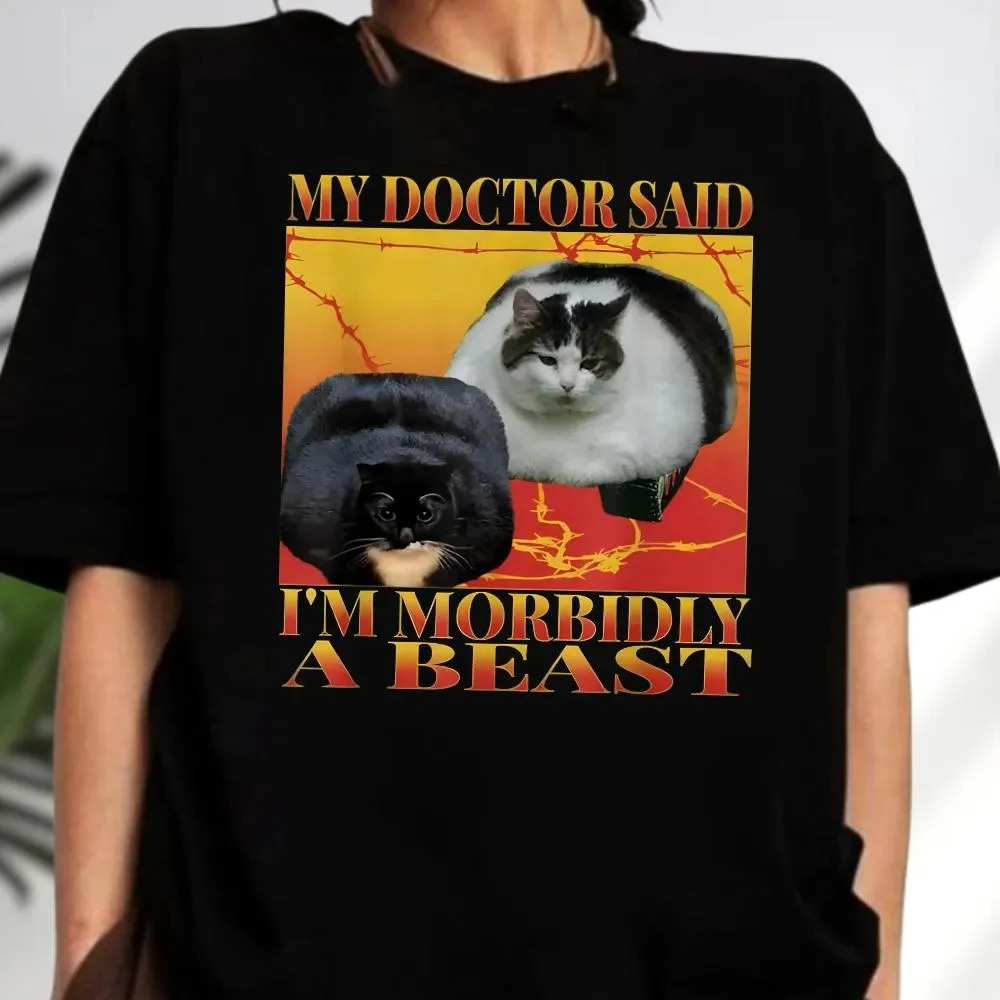 Funny My Doctor Said I'm Morbidly A Beast Shirt, Cute Cat Meme Bootleg Shirt, Offensive Shirts Inappropriate Cringe Tee