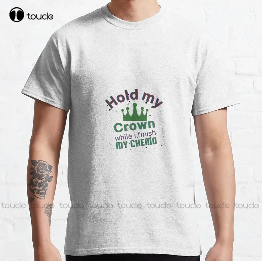 Funny Hold My Crown While I Finish My Chemo Classic T-Shirt T-Shirt Dress Custom Aldult Teen Unisex Digital Printing Tee Shirts