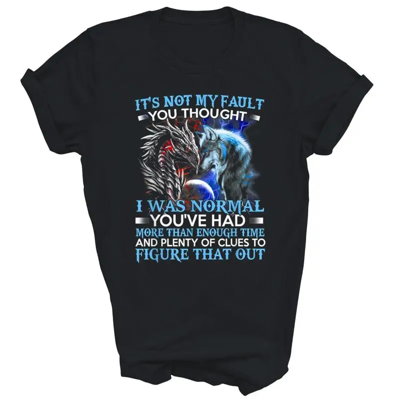 Dragon Wolf Its Not My Fault You Thought I Was Normal Unisex Shirt Gift