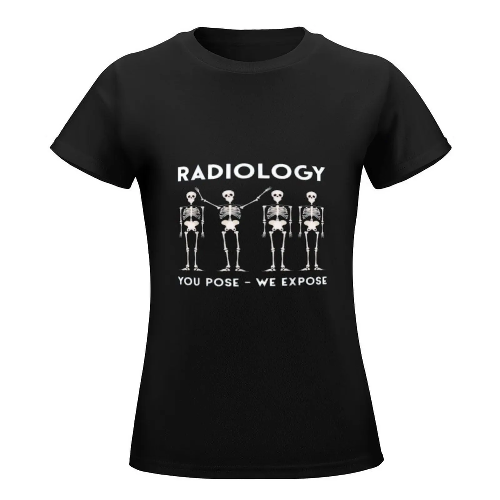 RADIOLOGY YOU POSE WE EXPOSE T-Shirt shirts graphic tees oversized summer clothes aesthetic clothes white t shirts for Women