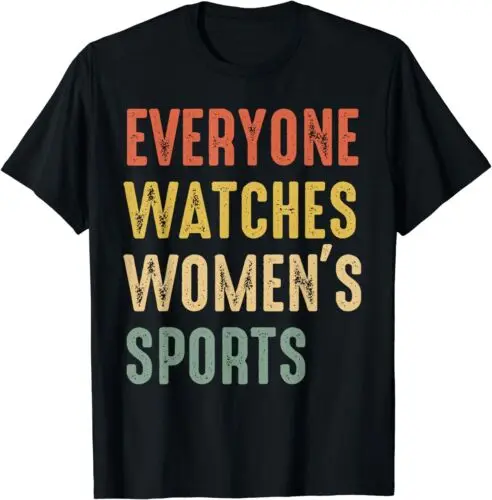 Everyone Watches Women's Sports, Funny Quotes 70s Unisex T-Shirt