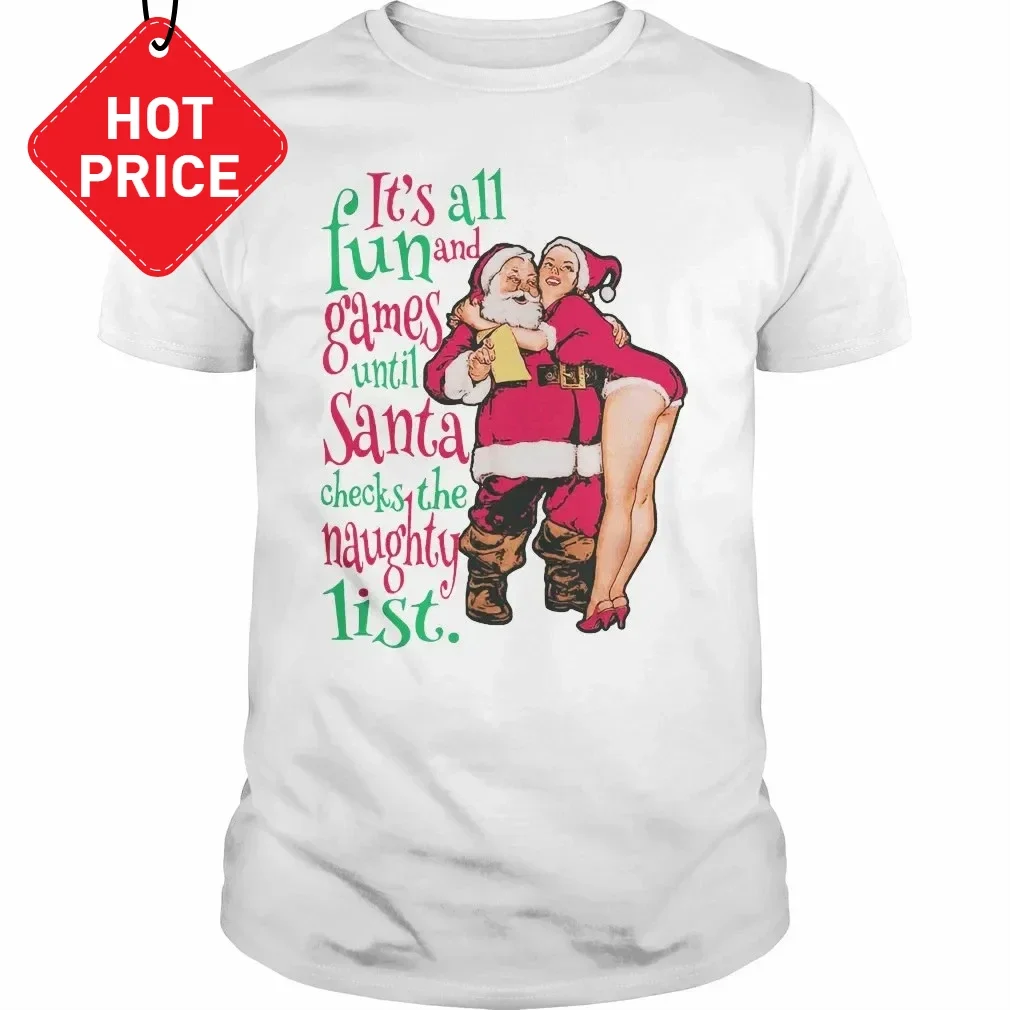It's All Fun and Games Until Santa Check The Naughty List T-Shirt 100% Cotton O-Neck Short Sleeve Summer Casual Mens T-shirt